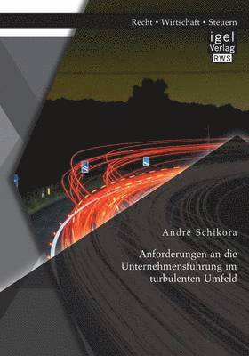 André Schikora, André - Anforderungen an die Unternehmensführung im turbulenten Umfeld, Häftad