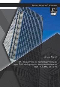 bokomslag Bilanzierung des Sachanlagevermögens unter Berücksichtigung des Komponentenansatzes nach HGB, EStG und IFRS