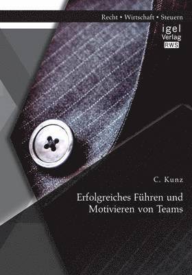 Kunz C, Kunz C. - Erfolgreiches Führen und Motivieren von Teams, Häftad