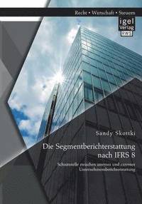 bokomslag Die Segmentberichterstattung nach IFRS 8