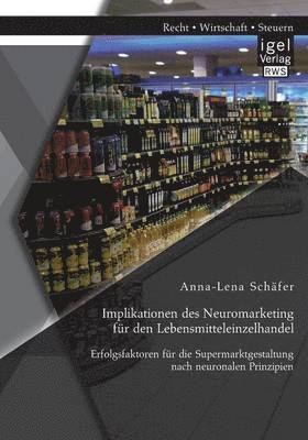 Anna-Lena Schäfer - Implikationen des Neuromarketing für den Lebensmitteleinzelhandel, Häftad