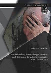 bokomslag Die Behandlung urteilsunfahiger Patienten nach dem neuen Erwachsenenschutzrecht vom 1. Januar 2013