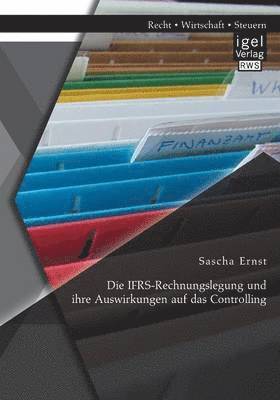 bokomslag Die IFRS-Rechnungslegung und ihre Auswirkungen auf das Controlling