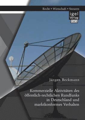 bokomslag Kommerzielle Aktivitten des ffentlich-rechtlichen Rundfunks in Deutschland und marktkonformes Verhalten