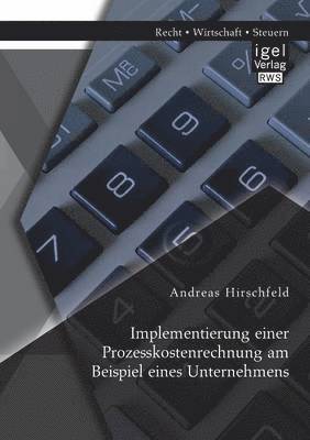 Implementierung einer Prozesskostenrechnung am Beispiel eines Unternehmens