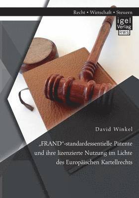 &quot;FRAND-standardessentielle Patente und ihre lizenzierte Nutzung im Lichte des Europischen Kartellrechts 1