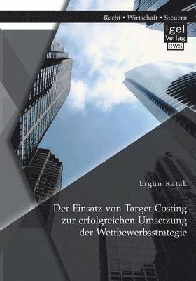 bokomslag Der Einsatz von Target Costing zur erfolgreichen Umsetzung der Wettbewerbsstrategie