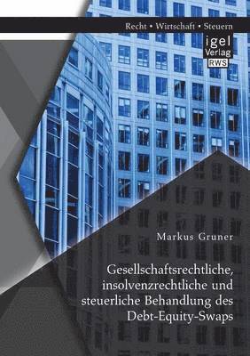 bokomslag Gesellschaftsrechtliche, insolvenzrechtliche und steuerliche Behandlung des Debt-Equity-Swaps