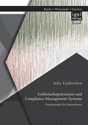 bokomslag Geldwäscheprävention und Compliance Management Systeme. Praxisleitfaden für Unternehmen