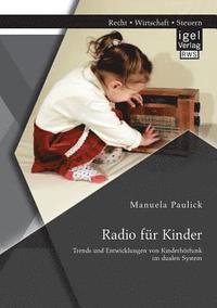 bokomslag Radio fr Kinder. Trends und Entwicklungen von Kinderhrfunk im dualen System
