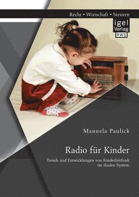 Radio fr Kinder. Trends und Entwicklungen von Kinderhrfunk im dualen System 1