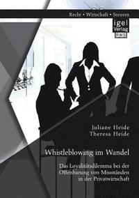 bokomslag Whistleblowing im Wandel - Das Loyalittsdilemma bei der Offenbarung von Missstnden in der Privatwirtschaft
