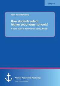 bokomslag How students select higher secondary schools? A case study in Kathmandu Valley, Nepal