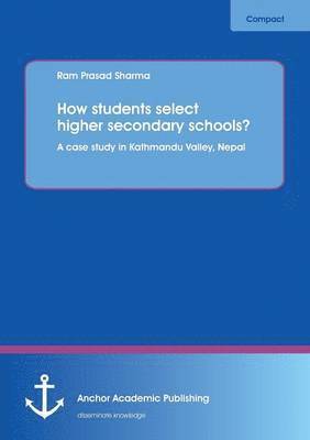 bokomslag How students select higher secondary schools? A case study in Kathmandu Valley, Nepal