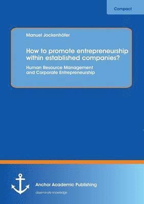 Manuel Jockenhöfer - How to promote entrepreneurship within established companies? Human Resource Management and Corporate Entrepreneurship, Häftad