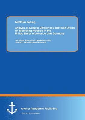 Matthias Boeing - Analysis of Cultural Differences and their Effects on Marketing Products in the United States of America and Germany, Häftad