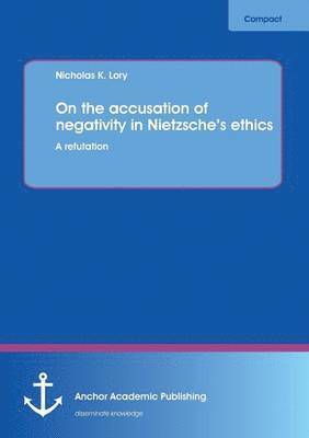 On the accusation of negativity in Nietzsche's ethics 1