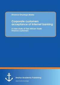 bokomslag Corporate customers acceptance of Internet banking