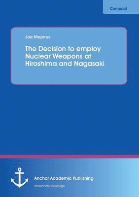 Joe Majerus - Decision to employ Nuclear Weapons at Hiroshima and Nagasaki, Häftad