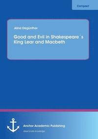 bokomslag Good and Evil in Shakespeares King Lear and Macbeth