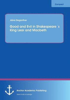 bokomslag Good and Evil in Shakespeares King Lear and Macbeth