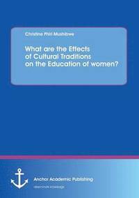 bokomslag What are the Effects of Cultural Traditions on the Education of women? (The Study of the Tumbuka People of Zambia)