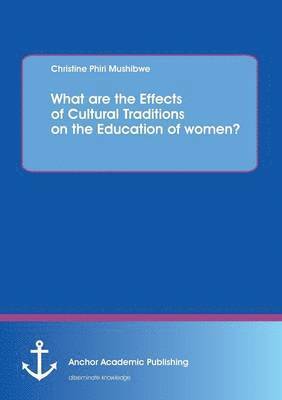 What are the Effects of Cultural Traditions on the Education of women? (The Study of the Tumbuka People of Zambia) 1