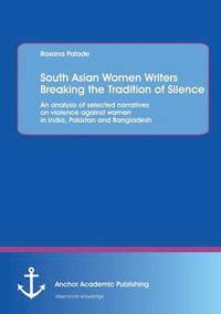 bokomslag South Asian Women Writers Breaking the Tradition of Silence