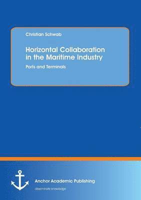 Christian Schwab - Horizontal Collaboration in the Maritime Industry, Häftad