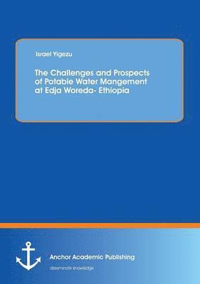 The Challenges and Prospects of Potable Water Mangement at Edja Woreda- Ethiopia 1