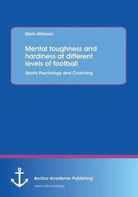 bokomslag Mental toughness and hardiness at different levels of football. Sports Psychology and Coaching.