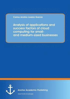 Analysis of applications and success factors of cloud computing for small- and medium-sized businesses 1