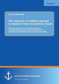 bokomslag The capacity of welfare regimes to absorb macro-economic shocks