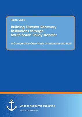 Building Disaster Recovery Institutions through South-South Policy Transfer 1