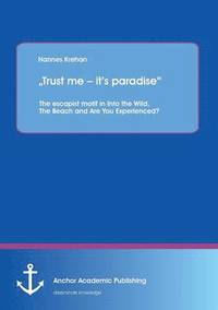 bokomslag 'Trust me - it's paradise' The escapist motif in Into the Wild, The Beach and Are You Experienced?