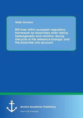 bokomslag Rift-lines within european regulatory framework for biosimilars when taking heterogeneity and variation during lifecycle of the reference biologic and the biosimilar into account