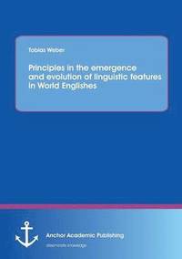 bokomslag Principles in the emergence and evolution of linguistic features in World Englishes