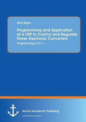 Programming and Application of a DSP to Control and Regulate Power Electronic Converters 1