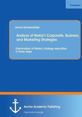 bokomslag Analysis of Nokia's Corporate, Business, and Marketing Strategies