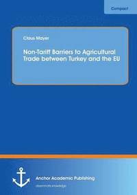 bokomslag Non-Tariff Barriers to Agricultural Trade between Turkey and the EU