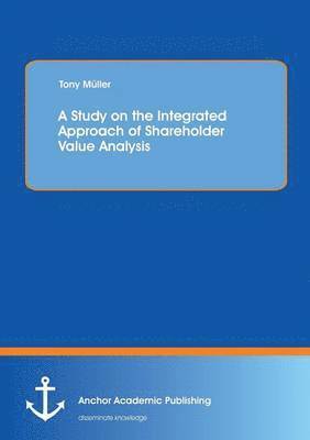 A Study on the Integrated Approach of Shareholder Value Analysis 1
