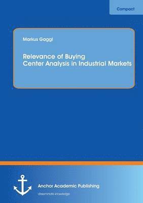 Relevance of Buying Center Analysis in Industrial Markets 1