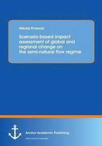 bokomslag Scenario-based impact assessment of global and regional change on the semi-natural flow regime