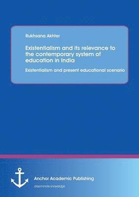 Existentialism and its relevance to the contemporary system of education in India 1