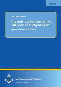 bokomslag The truth behind Germany's intervention in Afghanistan