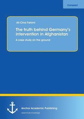 bokomslag The truth behind Germany's intervention in Afghanistan