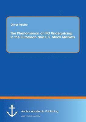 Oliver Reiche - Phenomenon of IPO Underpricing in the European and U.S. Stock Markets, Häftad