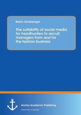 bokomslag suitability of social media for headhunters to recruit managers from and for the fashion business