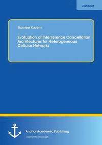 bokomslag Evaluation of Interference Cancellation Architectures for Heterogeneous Cellular Networks