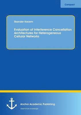 Evaluation of Interference Cancellation Architectures for Heterogeneous Cellular Networks 1